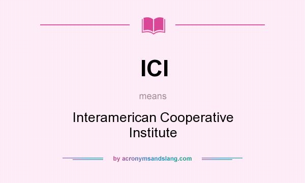What does ICI mean? It stands for Interamerican Cooperative Institute