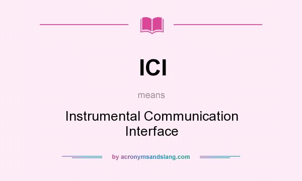 What does ICI mean? It stands for Instrumental Communication Interface