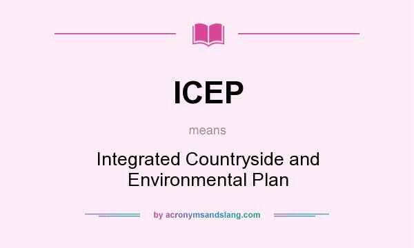What does ICEP mean? It stands for Integrated Countryside and Environmental Plan