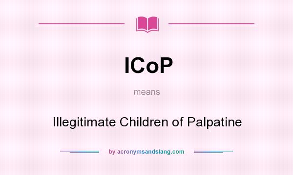 What does ICoP mean? It stands for Illegitimate Children of Palpatine