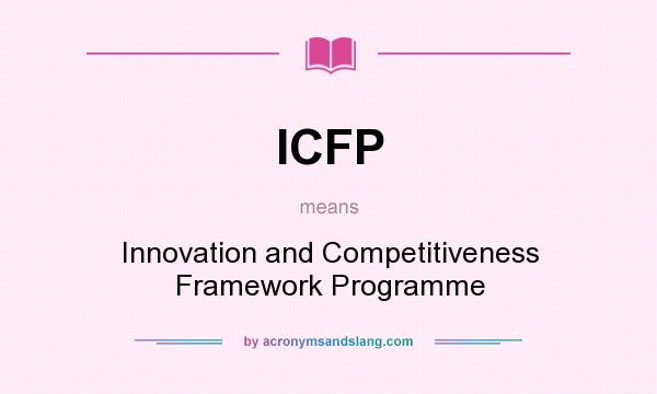 What does ICFP mean? It stands for Innovation and Competitiveness Framework Programme