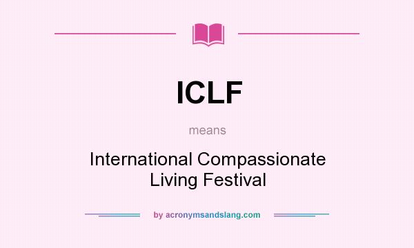 What does ICLF mean? It stands for International Compassionate Living Festival