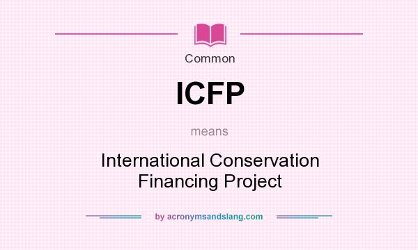 What does ICFP mean? It stands for International Conservation Financing Project