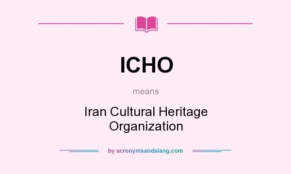 What does ICHO mean? It stands for Iran Cultural Heritage Organization