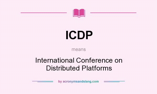 What does ICDP mean? It stands for International Conference on Distributed Platforms