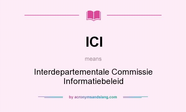 What does ICI mean? It stands for Interdepartementale Commissie Informatiebeleid
