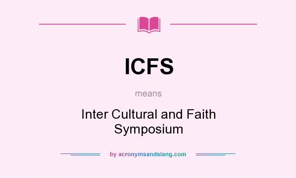 What does ICFS mean? It stands for Inter Cultural and Faith Symposium