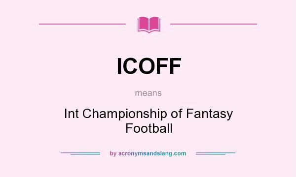 What does ICOFF mean? It stands for Int Championship of Fantasy Football