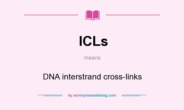 What does ICLs mean? It stands for DNA interstrand cross-links