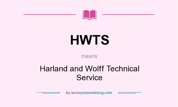 What does HWTS mean? It stands for Harland and Wolff Technical Service