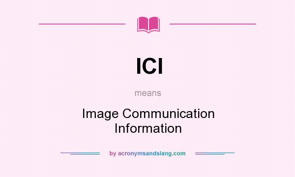 What does ICI mean? It stands for Image Communication Information