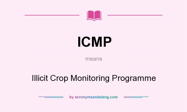 What does ICMP mean? It stands for Illicit Crop Monitoring Programme