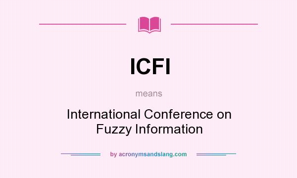 What does ICFI mean? It stands for International Conference on Fuzzy Information