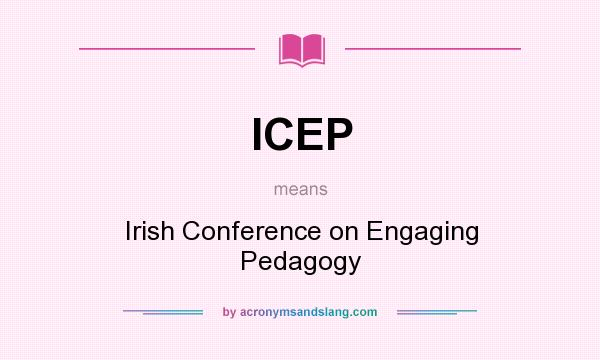 What does ICEP mean? It stands for Irish Conference on Engaging Pedagogy