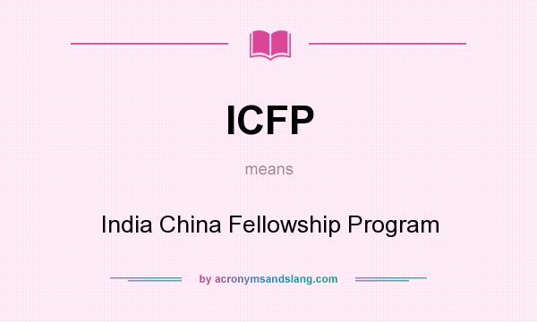 What does ICFP mean? It stands for India China Fellowship Program