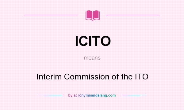 What does ICITO mean? It stands for Interim Commission of the ITO