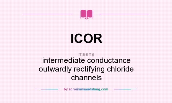 What does ICOR mean? It stands for intermediate conductance outwardly rectifying chloride channels