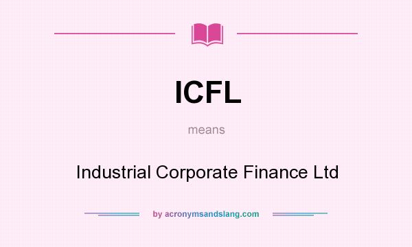 What does ICFL mean? It stands for Industrial Corporate Finance Ltd