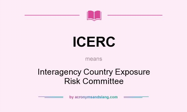 What does ICERC mean? It stands for Interagency Country Exposure Risk Committee