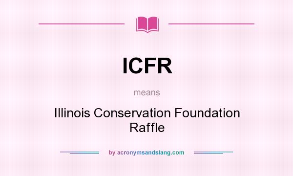 What does ICFR mean? It stands for Illinois Conservation Foundation Raffle