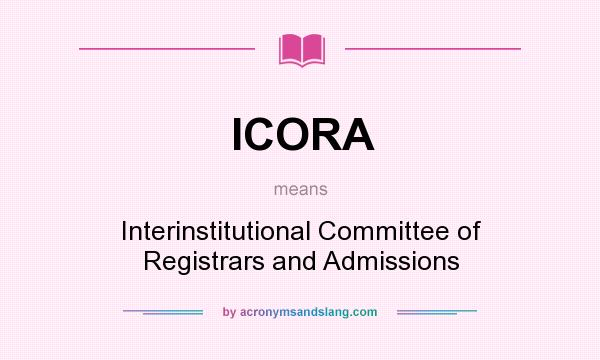 What does ICORA mean? It stands for Interinstitutional Committee of Registrars and Admissions