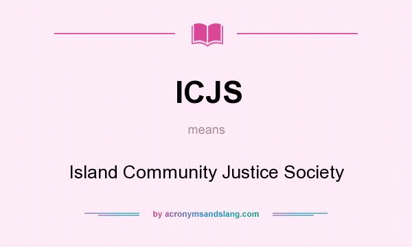 What does ICJS mean? It stands for Island Community Justice Society