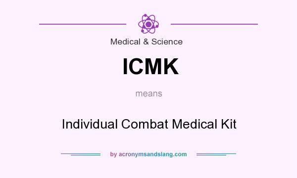 What does ICMK mean? It stands for Individual Combat Medical Kit