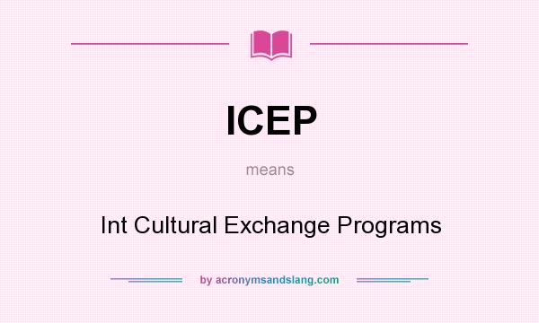 What does ICEP mean? It stands for Int Cultural Exchange Programs