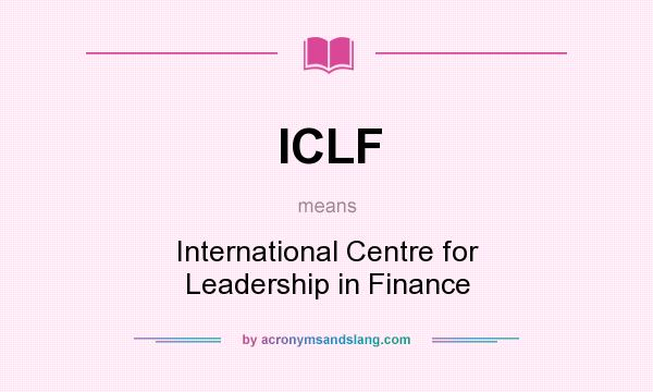 What does ICLF mean? It stands for International Centre for Leadership in Finance