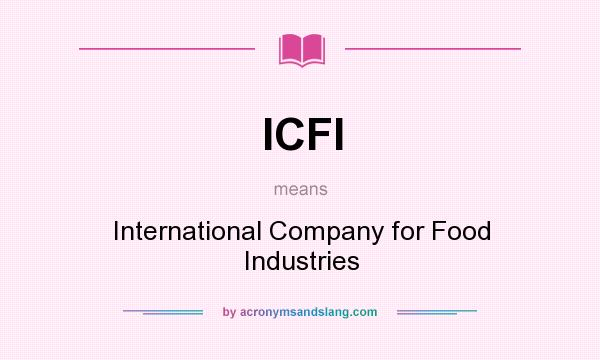 What does ICFI mean? It stands for International Company for Food Industries