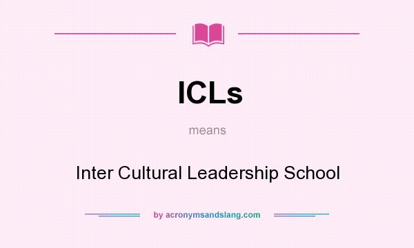 What does ICLs mean? It stands for Inter Cultural Leadership School