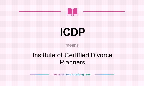 What does ICDP mean? It stands for Institute of Certified Divorce Planners