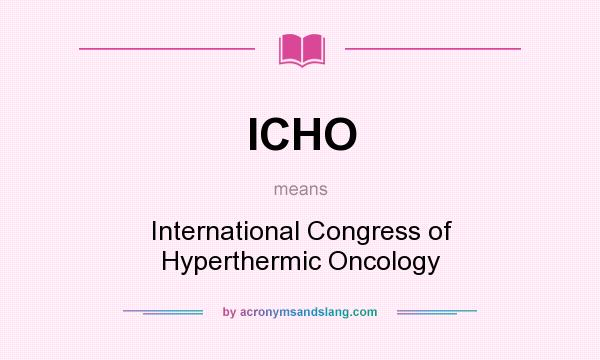 What does ICHO mean? It stands for International Congress of Hyperthermic Oncology