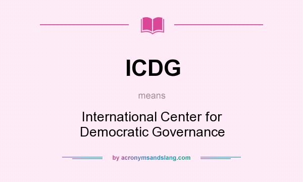 What does ICDG mean? It stands for International Center for Democratic Governance