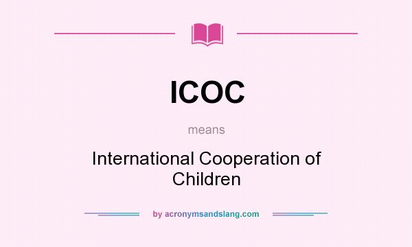 What does ICOC mean? It stands for International Cooperation of Children
