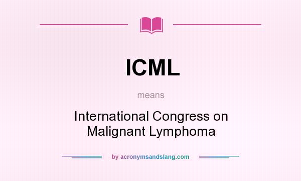 What does ICML mean? It stands for International Congress on Malignant Lymphoma