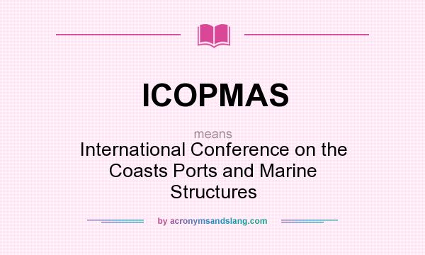 What does ICOPMAS mean? It stands for International Conference on the Coasts Ports and Marine Structures