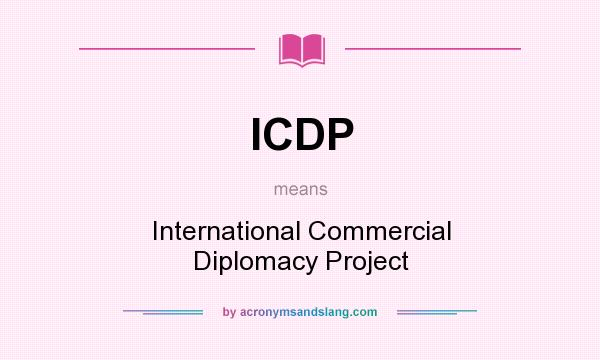 What does ICDP mean? It stands for International Commercial Diplomacy Project