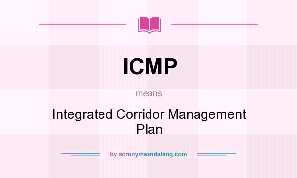 What does ICMP mean? It stands for Integrated Corridor Management Plan