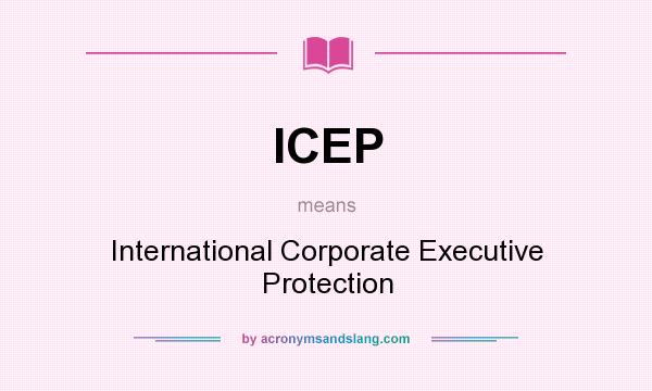 What does ICEP mean? It stands for International Corporate Executive Protection