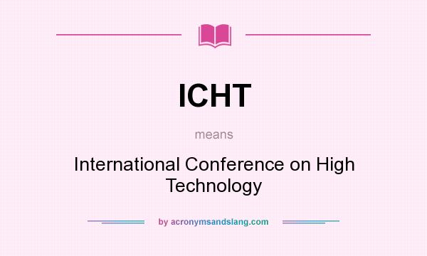 What does ICHT mean? It stands for International Conference on High Technology