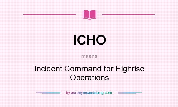 What does ICHO mean? It stands for Incident Command for Highrise Operations