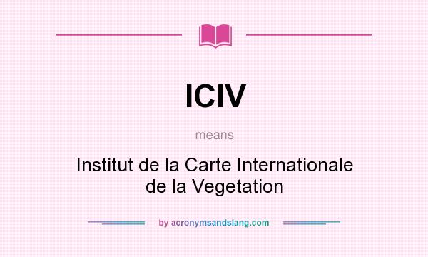 What does ICIV mean? It stands for Institut de la Carte Internationale de la Vegetation