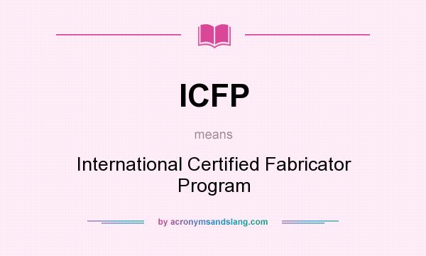 What does ICFP mean? It stands for International Certified Fabricator Program