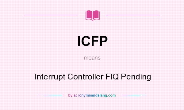 What does ICFP mean? It stands for Interrupt Controller FIQ Pending