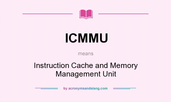 What does ICMMU mean? It stands for Instruction Cache and Memory Management Unit