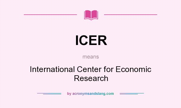 What does ICER mean? It stands for International Center for Economic Research