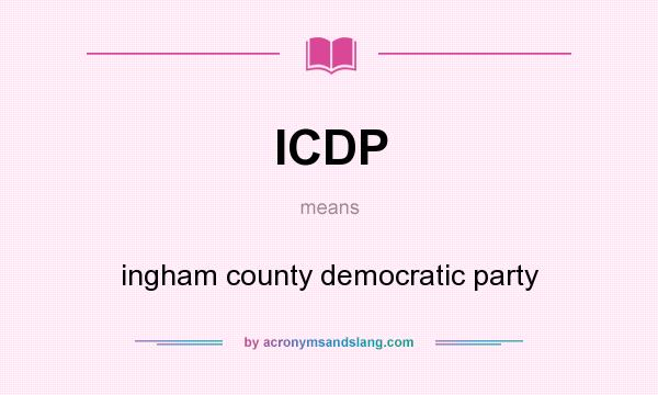 What does ICDP mean? It stands for ingham county democratic party