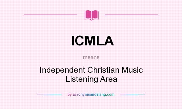 What does ICMLA mean? It stands for Independent Christian Music Listening Area
