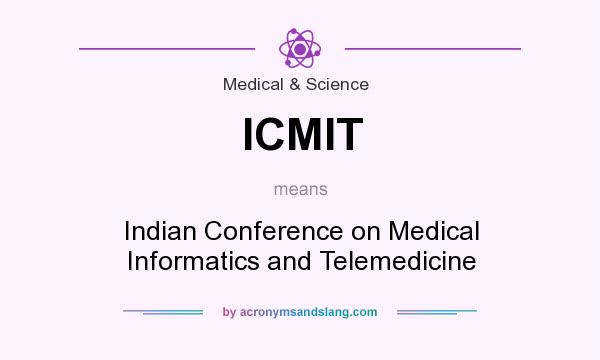 What does ICMIT mean? It stands for Indian Conference on Medical Informatics and Telemedicine